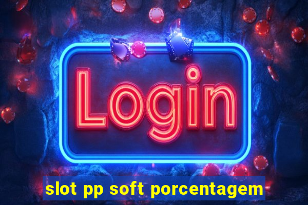 slot pp soft porcentagem